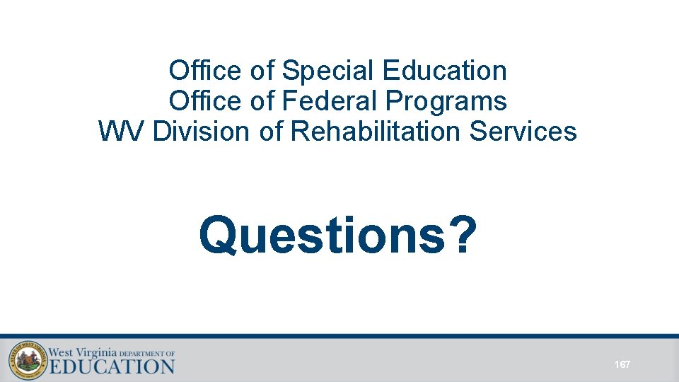Office of Special Education Office of Federal Programs WV Division of Rehabilitation Services Questions? Office of Special Education Office of Federal Programs WV Division of Rehabilitation Services Questions?