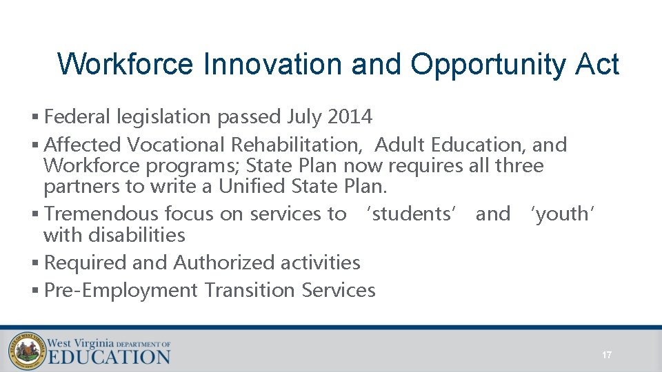 Workforce Innovation and Opportunity Act § Federal legislation passed July 2014 § Affected Vocational Workforce Innovation and Opportunity Act § Federal legislation passed July 2014 § Affected Vocational