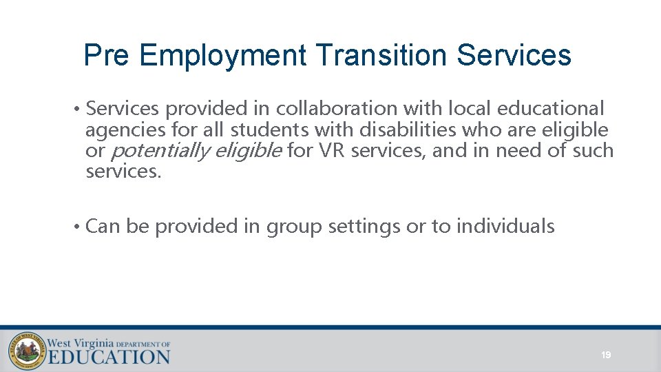 Pre Employment Transition Services • Services provided in collaboration with local educational agencies for Pre Employment Transition Services • Services provided in collaboration with local educational agencies for