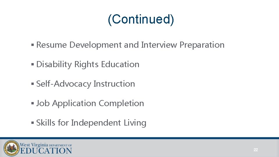 (Continued) § Resume Development and Interview Preparation § Disability Rights Education § Self-Advocacy Instruction (Continued) § Resume Development and Interview Preparation § Disability Rights Education § Self-Advocacy Instruction