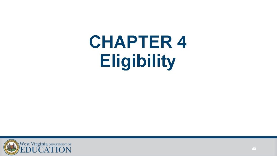 CHAPTER 4 Eligibility 40 CHAPTER 4 Eligibility 40