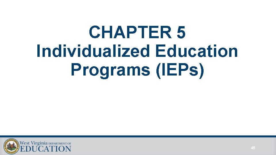 CHAPTER 5 Individualized Education Programs (IEPs) 45 CHAPTER 5 Individualized Education Programs (IEPs) 45