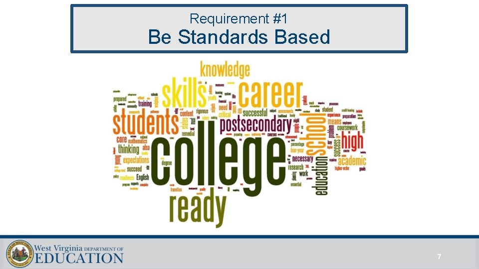 Requirement #1 Be Standards Based 7 Requirement #1 Be Standards Based 7