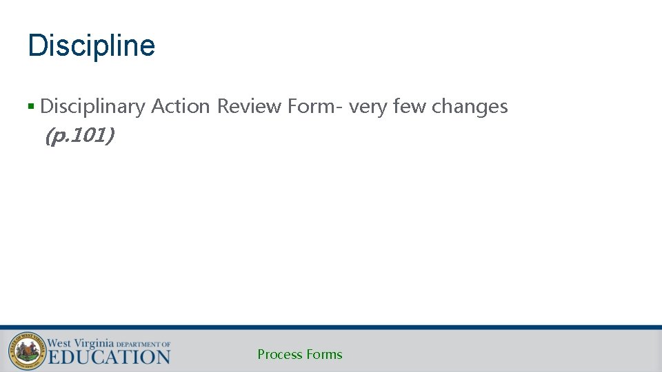 Discipline § Disciplinary Action Review Form- very few changes (p. 101) Process Forms Discipline § Disciplinary Action Review Form- very few changes (p. 101) Process Forms