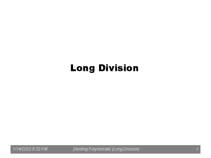 Long Division 1/14/2022 5: 32 PM Dividing Polynomials (Long Division) 1 