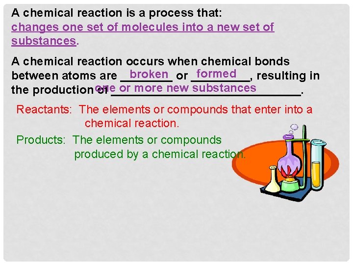 A chemical reaction is a process that: changes one set of molecules into a