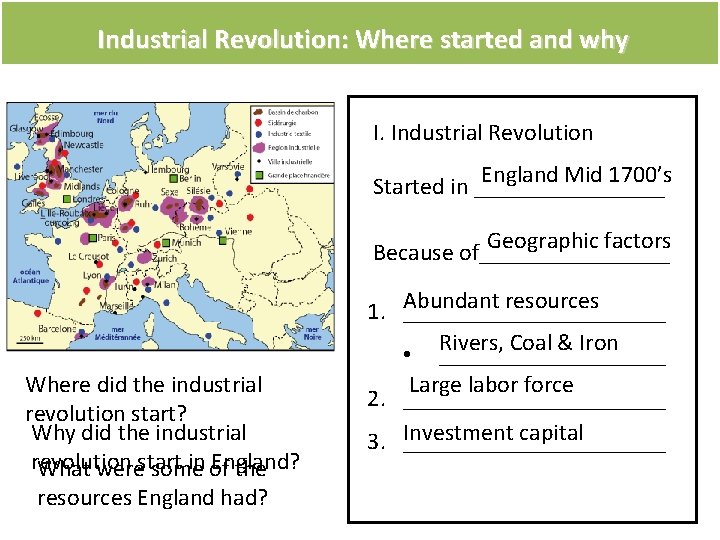 Industrial Revolution: Where started and why I. Industrial Revolution England Mid 1700’s Started in