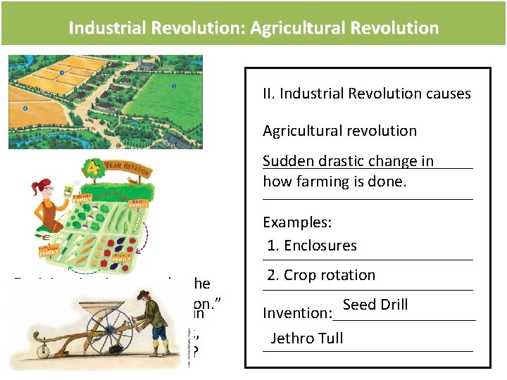 Industrial Revolution: Agricultural Revolution II. Industrial Revolution causes Agricultural revolution Sudden drastic change in