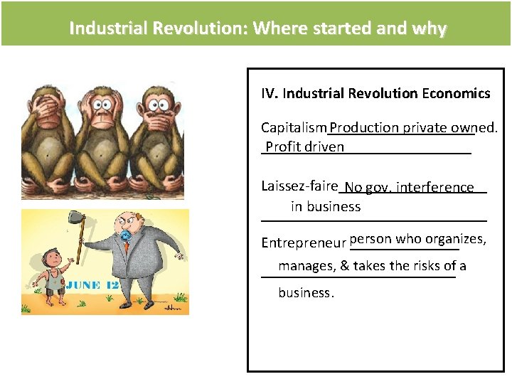 Industrial Revolution: Where started and why IV. Industrial Revolution Economics Capitalism__________ Production private owned.