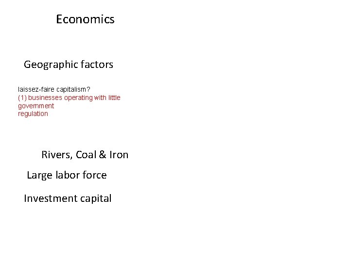 Economics Geographic factors laissez-faire capitalism? (1) businesses operating with little government regulation Rivers, Coal