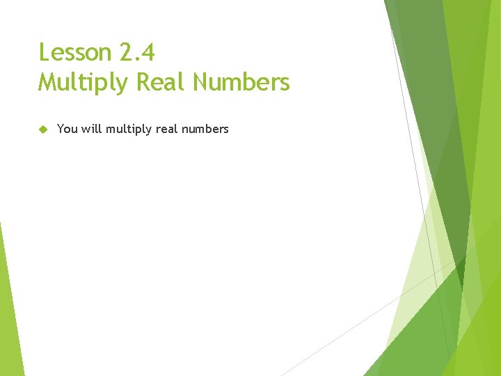 Lesson 2. 4 Multiply Real Numbers You will multiply real numbers 