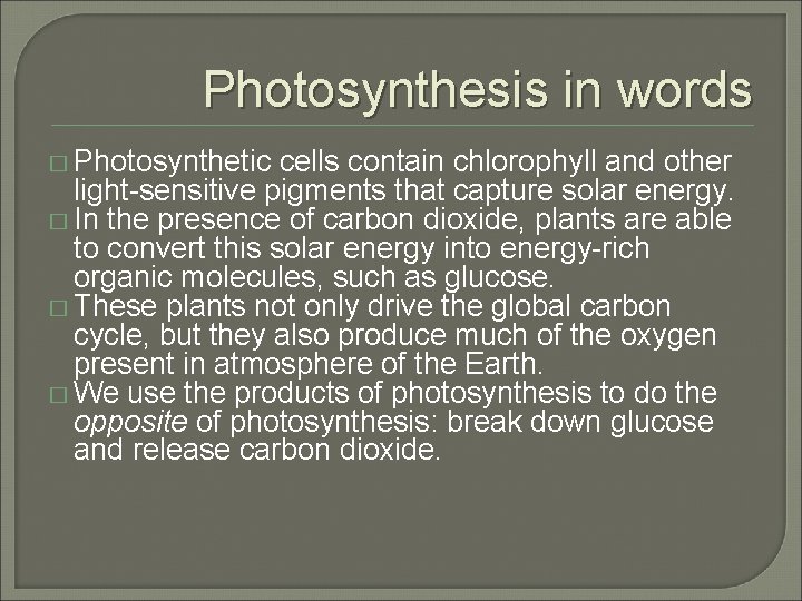Photosynthesis in words � Photosynthetic cells contain chlorophyll and other light-sensitive pigments that capture