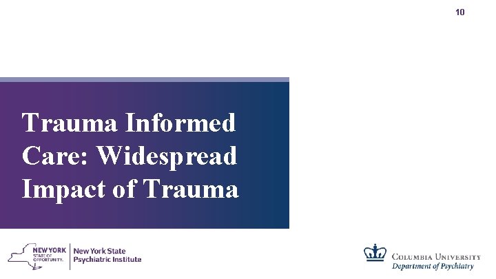 10 Trauma Informed Care: Widespread Impact of Trauma 