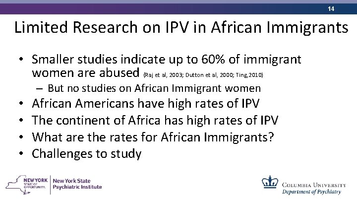 14 Limited Research on IPV in African Immigrants • Smaller studies indicate up to