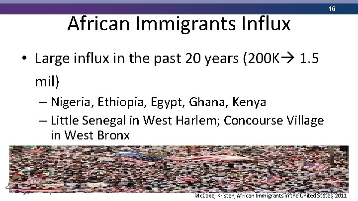 African Immigrants Influx 16 • Large influx in the past 20 years (200 K