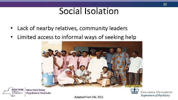Social Isolation • Lack of nearby relatives, community leaders • Limited access to informal
