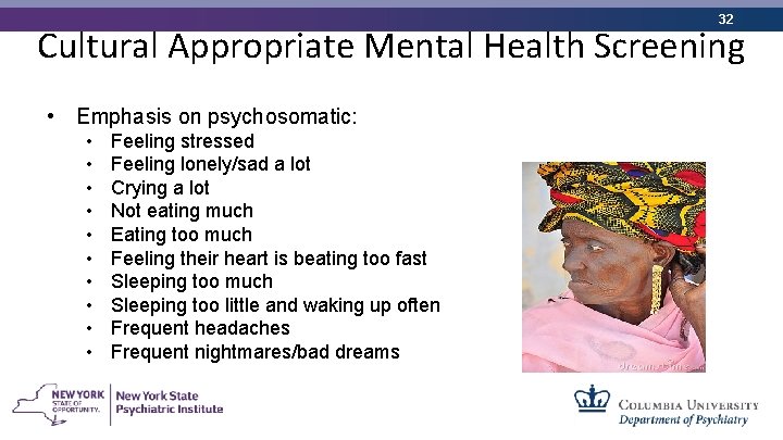 32 Cultural Appropriate Mental Health Screening • Emphasis on psychosomatic: • • • Feeling