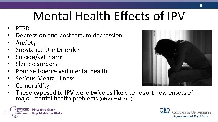 8 Mental Health Effects of IPV • • • PTSD Depression and postpartum depression