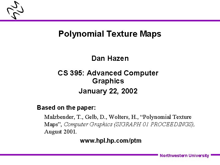 Polynomial Texture Maps Dan Hazen CS 395: Advanced Computer Graphics January 22, 2002 Based