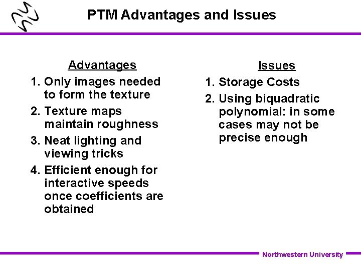 PTM Advantages and Issues Advantages 1. Only images needed to form the texture 2.