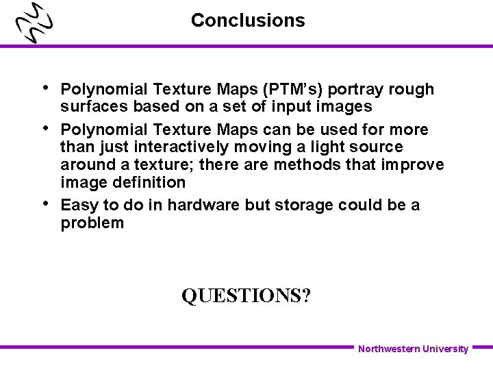 Conclusions • • • Polynomial Texture Maps (PTM’s) portray rough surfaces based on a