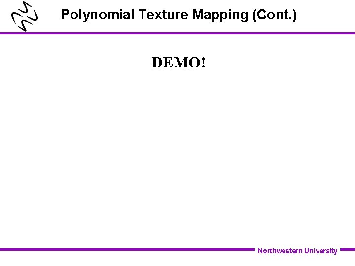 Polynomial Texture Mapping (Cont. ) DEMO! Northwestern University 