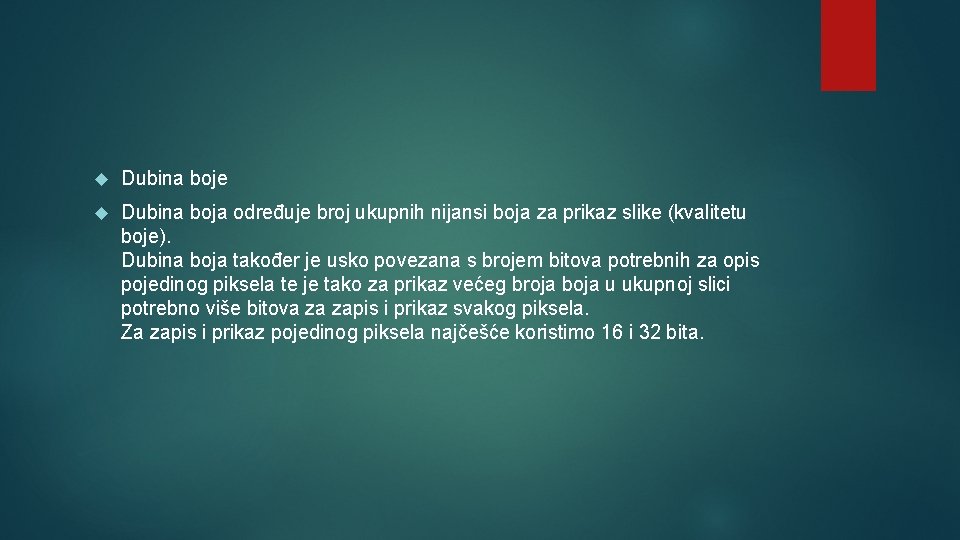 Dubina boje Dubina boja određuje broj ukupnih nijansi boja za prikaz slike (kvalitetu Dubina boje Dubina boja određuje broj ukupnih nijansi boja za prikaz slike (kvalitetu