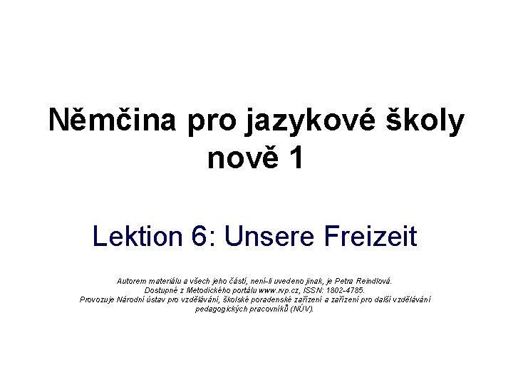 Němčina pro jazykové školy nově 1 Lektion 6: Unsere Freizeit Autorem materiálu a všech