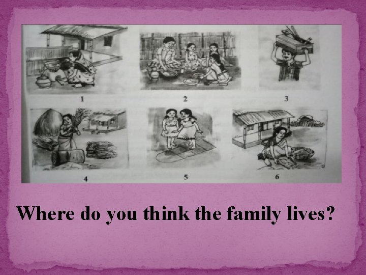 Where do you think the family lives? 