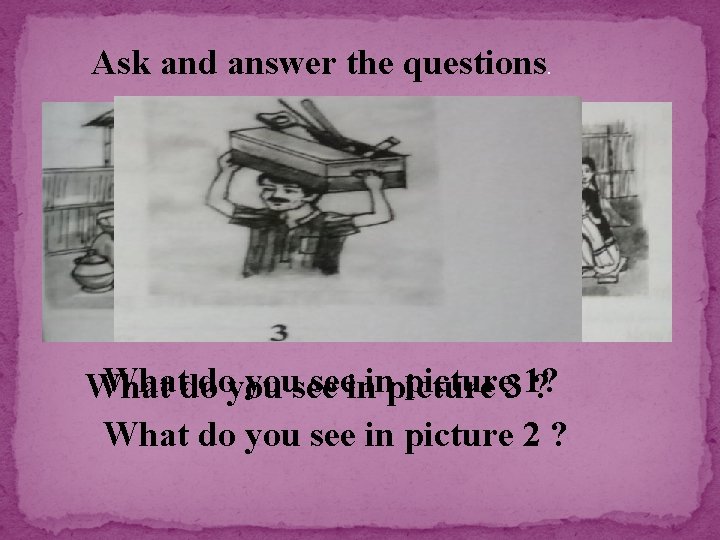 Ask and answer the questions. Whatdo doyou yousee seeininpicture 31? What do you see
