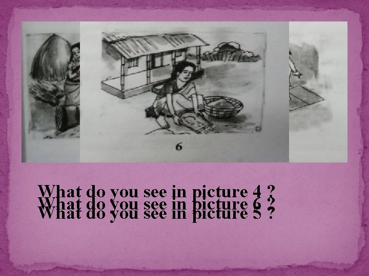 What do you see in picture 4 ? What do you see in picture