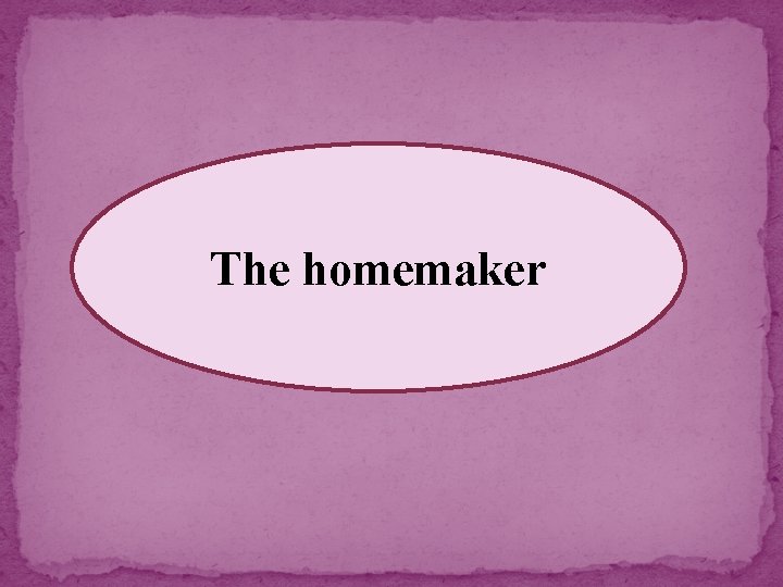 The homemaker 