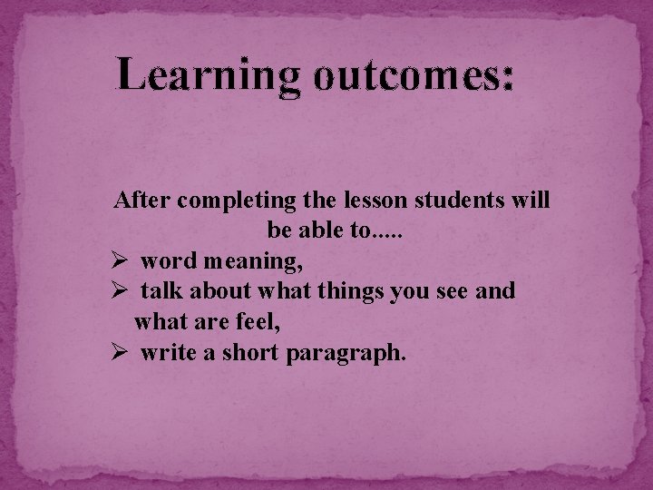 Learning outcomes: After completing the lesson students will be able to. . . Ø