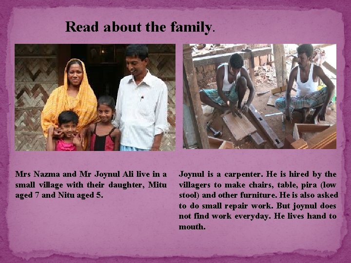 Read about the family. Mrs Nazma and Mr Joynul Ali live in a small