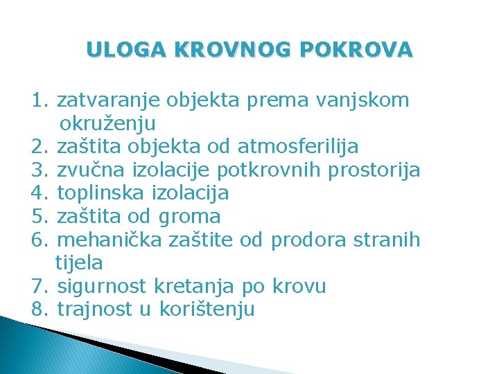 ULOGA KROVNOG POKROVA 1. zatvaranje objekta prema vanjskom okruženju 2. zaštita objekta od atmosferilija