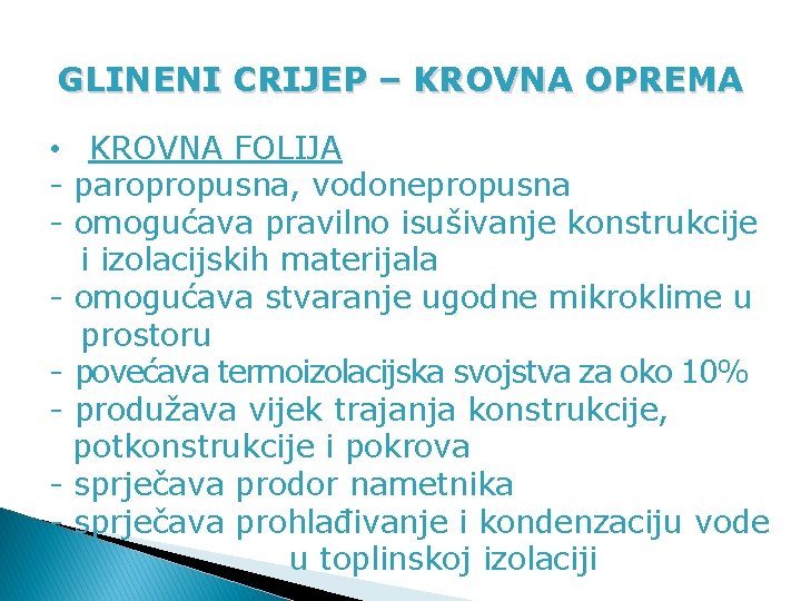 GLINENI CRIJEP – KROVNA OPREMA • KROVNA FOLIJA - paropropusna, vodonepropusna - omogućava pravilno