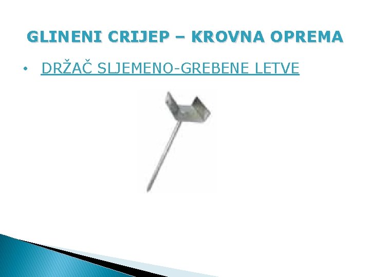 GLINENI CRIJEP – KROVNA OPREMA • DRŽAČ SLJEMENO-GREBENE LETVE 
