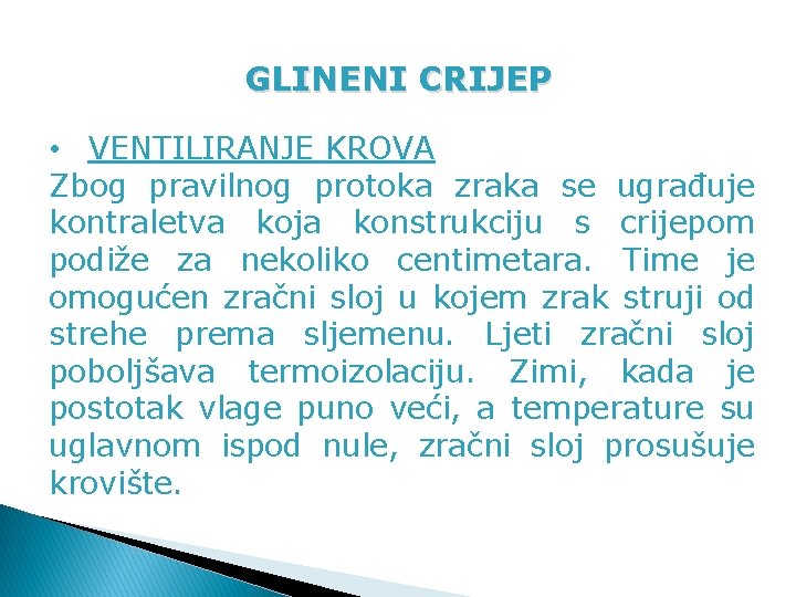 GLINENI CRIJEP • VENTILIRANJE KROVA Zbog pravilnog protoka zraka se ugrađuje kontraletva koja konstrukciju