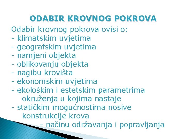 ODABIR KROVNOG POKROVA Odabir krovnog pokrova ovisi o: - klimatskim uvjetima - geografskim uvjetima