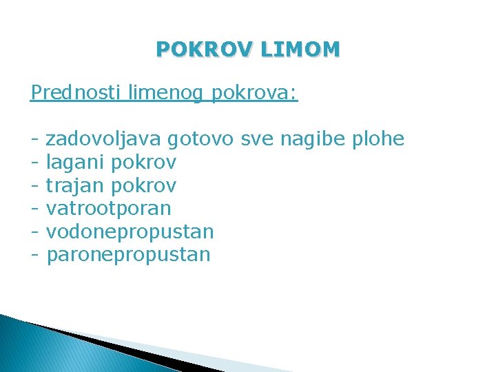 POKROV LIMOM Prednosti limenog pokrova: - zadovoljava gotovo sve nagibe plohe lagani pokrov trajan