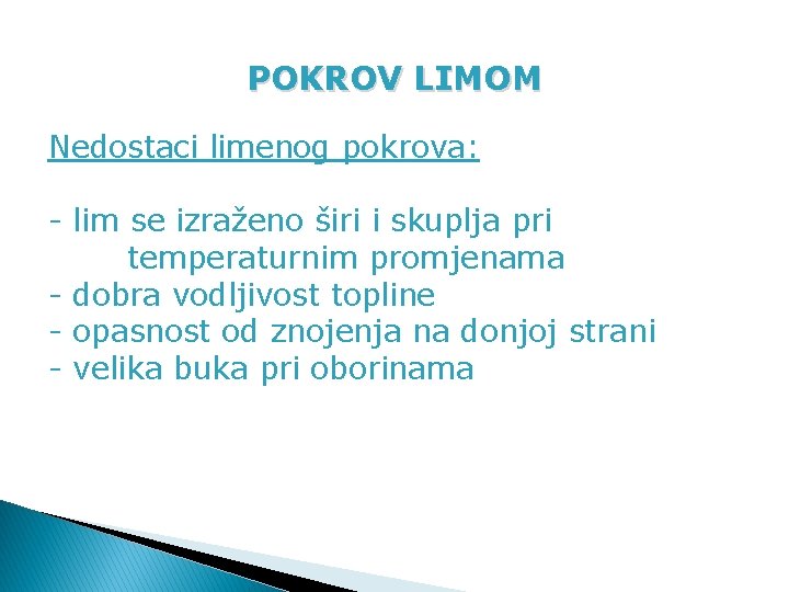 POKROV LIMOM Nedostaci limenog pokrova: - lim se izraženo širi i skuplja pri temperaturnim