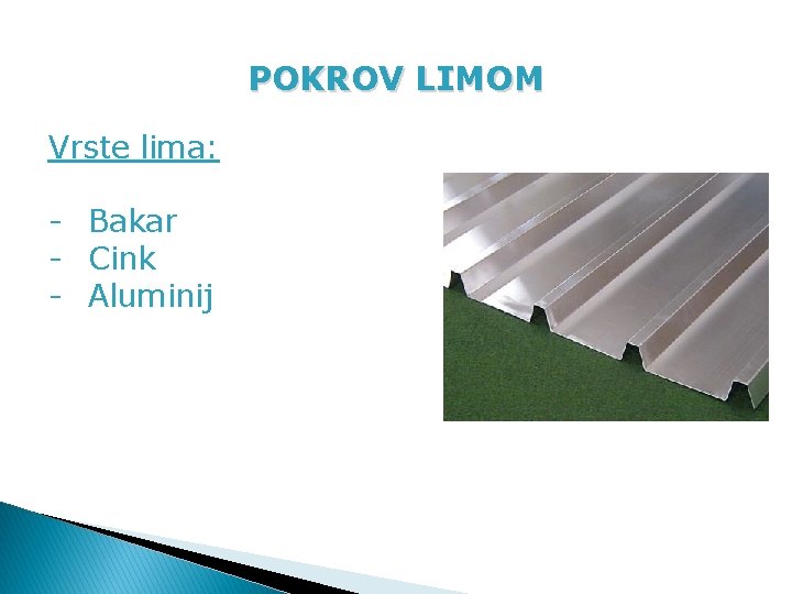 POKROV LIMOM Vrste lima: - Bakar - Cink - Aluminij 
