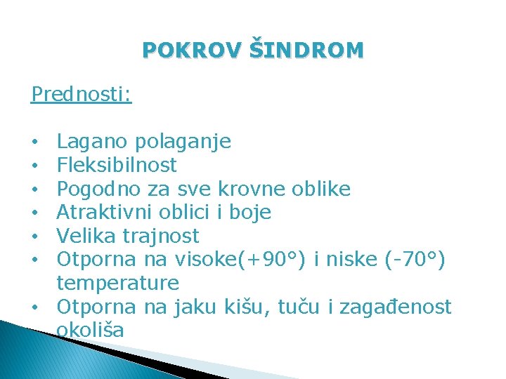 POKROV ŠINDROM Prednosti: Lagano polaganje Fleksibilnost Pogodno za sve krovne oblike Atraktivni oblici i