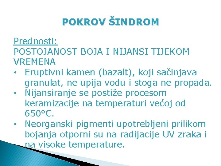 POKROV ŠINDROM Prednosti: POSTOJANOST BOJA I NIJANSI TIJEKOM VREMENA • Eruptivni kamen (bazalt), koji