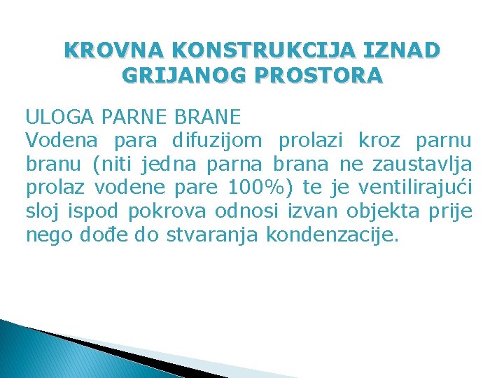 KROVNA KONSTRUKCIJA IZNAD GRIJANOG PROSTORA ULOGA PARNE BRANE Vodena para difuzijom prolazi kroz parnu