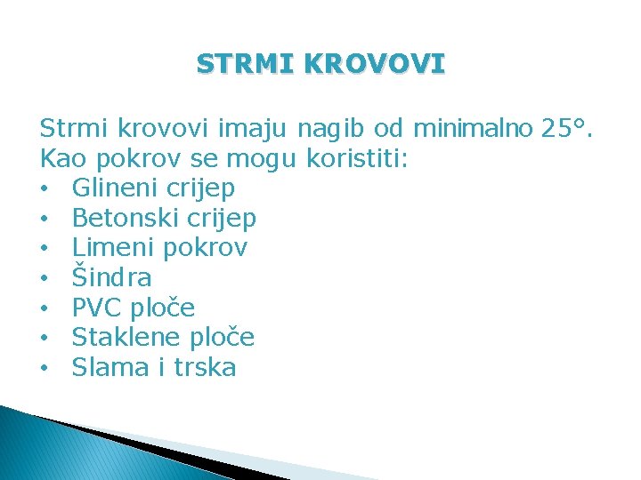 STRMI KROVOVI Strmi krovovi imaju nagib od minimalno 25°. Kao pokrov se mogu koristiti: