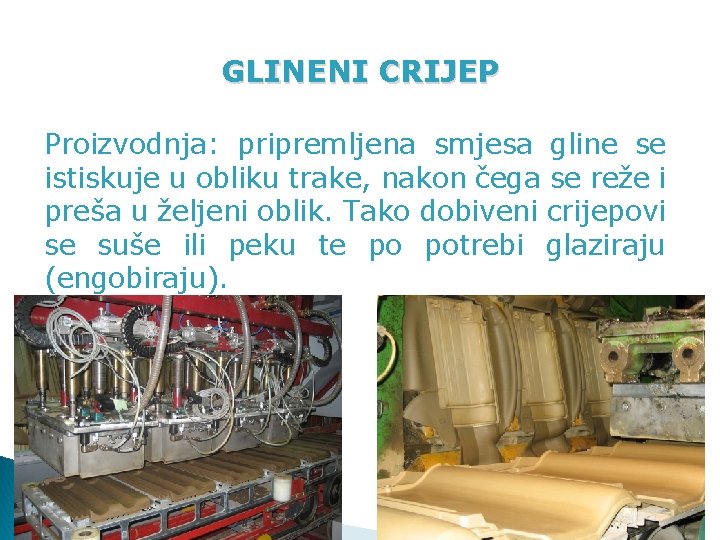 GLINENI CRIJEP Proizvodnja: pripremljena smjesa gline se istiskuje u obliku trake, nakon čega se