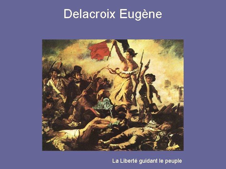 Delacroix Eugène La Liberté guidant le peuple 