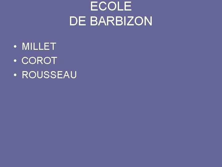 ECOLE DE BARBIZON • MILLET • COROT • ROUSSEAU 