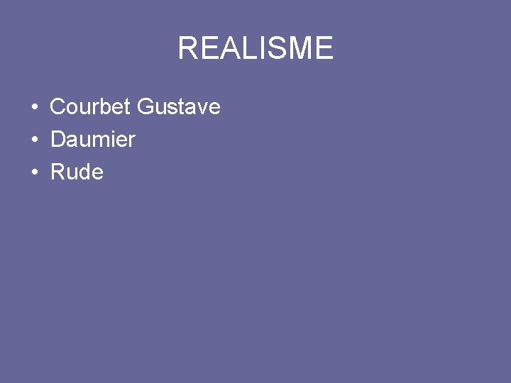 REALISME • Courbet Gustave • Daumier • Rude 
